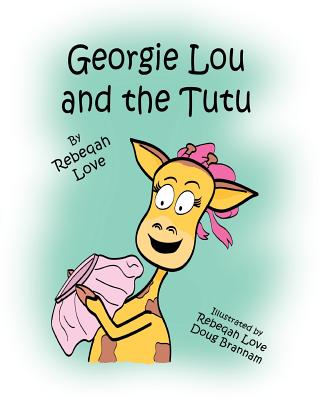 Georgie Lou and the Tutu - Love, Rebeqah C