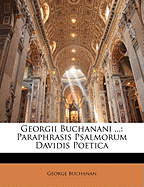 Georgii Buchanani ...: Paraphrasis Psalmorum Davidis Poetica