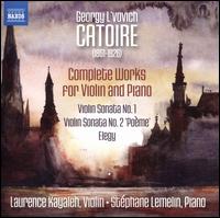 Georgy L'vovich Catoire: Complete Works for Violin and Piano - Laurence Kayaleh (violin); Stphane Lemelin (piano)
