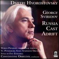 Georgy Sviridov: Russia Cast Adrift - Dmitri Hvorostovsky (baritone); St. Petersburg State Symphony Orchestra; Constantine Orbelian (conductor)