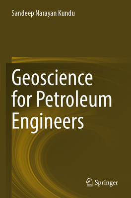 Geoscience for Petroleum Engineers - Kundu, Sandeep Narayan