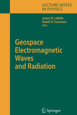 Geospace Electromagnetic Waves and Radiation - Labelle, James W (Editor), and Treumann, R a (Editor)