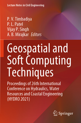 Geospatial and Soft Computing Techniques: Proceedings of 26th International Conference on Hydraulics, Water Resources and Coastal Engineering (HYDRO 2021) - Timbadiya, P. V. (Editor), and Patel, P. L. (Editor), and Singh, Vijay P. (Editor)