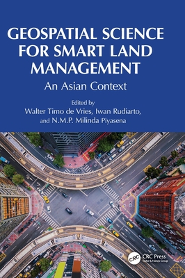 Geospatial Science for Smart Land Management: An Asian Context - Timo de Vries, Walter (Editor), and Rudiarto, Iwan (Editor), and Piyasena, N M P Milinda (Editor)