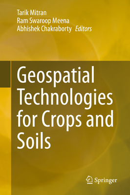 Geospatial Technologies for Crops and Soils - Mitran, Tarik (Editor), and Meena, Ram Swaroop (Editor), and Chakraborty, Abhishek (Editor)