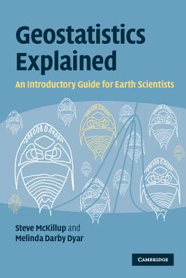 Geostatistics Explained: An Introductory Guide for Earth Scientists - McKillup, Steve, and Dyar, Melinda Darby