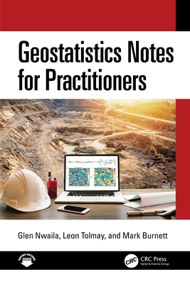 Geostatistics Notes for Practitioners - Nwaila, Glen, and Tolmay, Leon, and Burnett, Mark