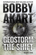 Geostorm The Shift: A Post-Apocalyptic EMP Survival Thriller