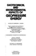 Geotechnical and Environmental Aspects of Geopressure Energy: Papers Presented and Submitted for the International Conference on Geotechnical and Envi