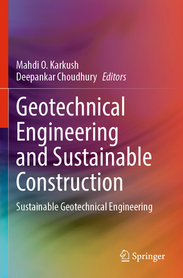 Geotechnical Engineering and Sustainable Construction: Sustainable Geotechnical Engineering - Karkush, Mahdi O. (Editor), and Choudhury, Deepankar (Editor)