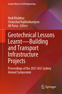 Geotechnical Lessons Learnt--Building and Transport Infrastructure Projects: Proceedings of the 2021 Ags Sydney Annual Symposium - Khabbaz, Hadi (Editor), and Rujikiatkamjorn, Cholachat (Editor), and Parsa, Ali (Editor)