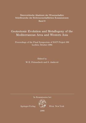 Geotectonic Evolution and Metallogeny of the Mediterranean Area and Western Asia: Proceedings of the Final Symposium of Igcp Project 169, Leoben, October 1984 - Petrascheck, W E (Editor), and Jankovic, S (Editor)