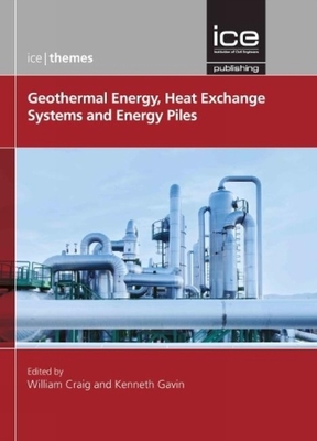 Geothermal Energy, Heat Exchange Systems and Energy Piles - Craig, William (Editor), and Gavin, Kenneth (Editor)