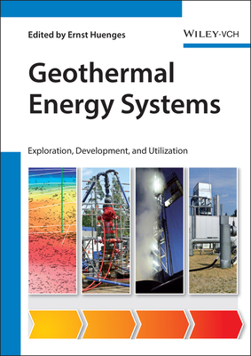 Geothermal Energy Systems: Exploration, Development, and Utilization - Huenges, Ernst (Editor), and Ledru, Patrick (Editor)