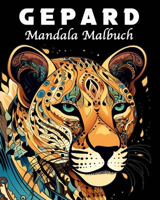 Gepard Malbuch: 40 Einzigartige Gepard Mandala Malbuch f?r Stressmanagement und Entspannung - Schning, Lea
