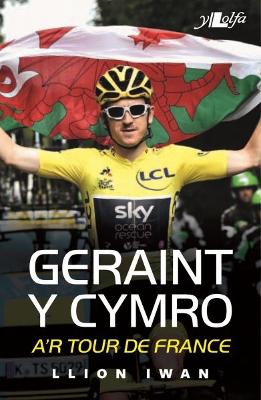 Geraint y Cymro a'r Tour De France - Iwan, Llion