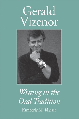 Gerald Vizenor: Writing in the Oral Tradition - Blaeser, Kimberly M