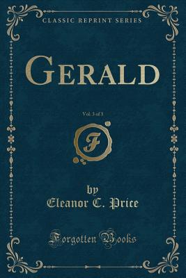 Gerald, Vol. 3 of 3 (Classic Reprint) - Price, Eleanor C