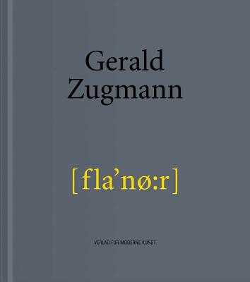 Gerald Zugmann: Flaneur - Zugmann, Gerald (Artist), and Amelunxen, Hubertus von, and Haase-Zugmann, Sabine (Editor)