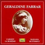 Geraldine Farrar Sings Carmen, La Bohme, Madama Butterfly - Antonio Scotti (baritone); Enrico Caruso (tenor); Geraldine Farrar (vocals); Giovanni Martinelli (tenor); Josephine Jacoby (contralto)