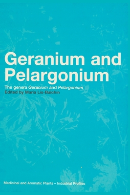 Geranium and Pelargonium: History of Nomenclature, Usage and Cultivation - Lis-Balchin, Maria (Editor)