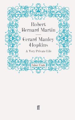 Gerard Manley Hopkins: A Very Private Life - Martin, Robert Bernard