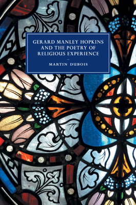 Gerard Manley Hopkins and the Poetry of Religious Experience - Dubois, Martin