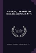 Gerard, or, The World, the Flesh, and the Devil: a Novel; 1