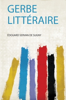 Gerbe Litt?raire - Sugny, Edouard Servan de (Creator)