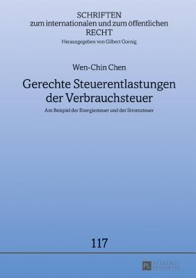 Gerechte Steuerentlastungen der Verbrauchsteuer: Am Beispiel der Energiesteuer und der Stromsteuer - Gornig, Gilbert, and Chen, Wen-Chin