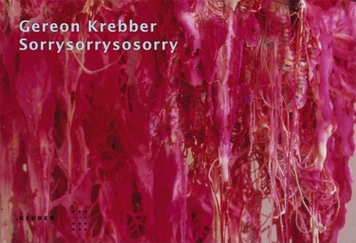 Gereon Krebber: Sorrysorrysosorry - Krebber, Gereon, and Mann, Stephan (Text by), and Schramm, Uwe (Text by)