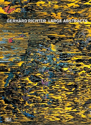 Gerhard Richter: Large Abstracts - Richter, Gerhard, and Wilmes, Ulrich (Editor), and Stemmrich, Gregor (Text by)