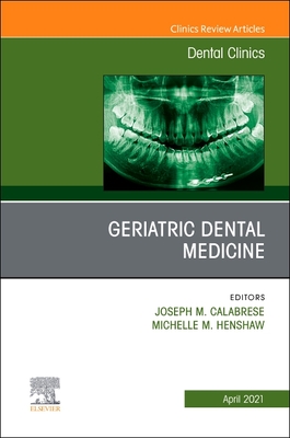 Geriatric Dental Medicine, an Issue of Dental Clinics of North America: Volume 65-2 - Calabrese, Joseph M (Editor), and Henshaw, Michelle M, Dds, MPH (Editor)