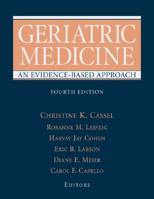 Geriatric Medicine: An Evidence-Based Approach - Cassel, Christine K (Editor), and Leipzig, Rosanne (Editor), and Cohen, Harvey Jay, MD (Editor)