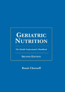Geriatric Nutrition - Chernoff, Ronni, Ph.D., R.D.