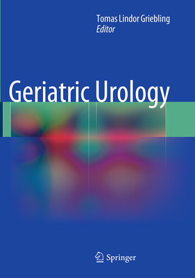 Geriatric Urology - Griebling, Tomas Lindor (Editor)