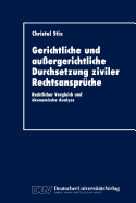 Gerichtliche Und Auergerichtliche Durchsetzung Ziviler Rechtsansprche: Rechtlicher Vergleich Und konomische Analyse