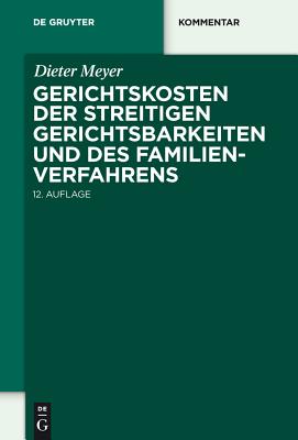 Gerichtskosten Der Streitigen Gerichtsbarkeiten Und Des Familienverfahrens: Kommentar Zum Gerichtskostengesetz (Gkg) Und Zum Gesetz ber Gerichtskosten in Familiensachen (Famgkg) - Meyer, Dieter