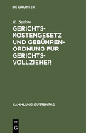 Gerichtskostengesetz Und Geb?hrenordnung F?r Gerichtsvollzieher: Nebst Der Novelle Vom 29. Juni 1881. Geb?hrenordnung F?r Zeugen Und Sachverst?ndige. Text-Ausgabe Mit Anmerkungen, Kostentabellen Und Sachregister