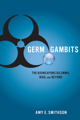 Germ Gambits: The Bioweapons Dilemma, Iraq and Beyond - Smithson, Amy