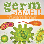 Germ Smart! Infectious Diseases for Kids Children's Biology Books