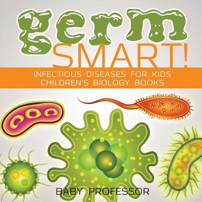 Germ Smart! Infectious Diseases for Kids Children's Biology Books - Baby Professor