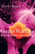 Germ Warfare: Breakthroughs in Immunology - Baxter, Alan G