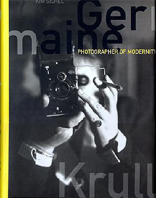 Germaine Krull: Photographer of Modernity - Sichel, Kim
