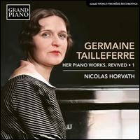 Germaine Tailleferre: Her Piano Works, Revived, Vol. 1 - Nicolas Horvath (piano)