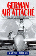 German Air Attache: Life of Peter Riedel - Pilot and Diplomat in World War II