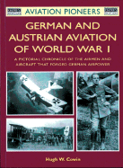 German and Austrian Aviation of World War I: The Airmen / Aircraft That Forged German Airpower