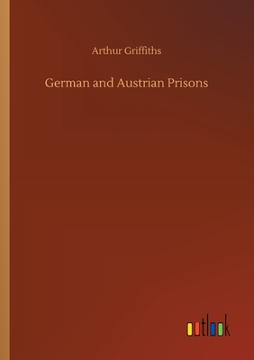 German and Austrian Prisons - Griffiths, Arthur