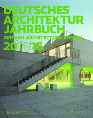 German Architectural Annual 2014|15: DAM - Cachola Schmal, Peter (Editor), and Forster, Yorck (Editor), and Grawe, Christina (Editor)