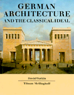 German Architecture and the Classical Ideal - Watkin, David, and Mellinghoff, Tilman (Photographer)